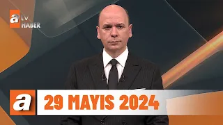 atv Ana Haber | 29 Mayıs 2024