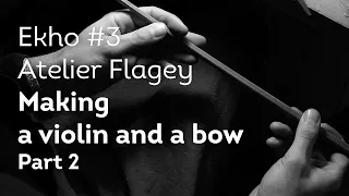 Making a violin and a bow by Atelier Flagey, Brussels - Part 2