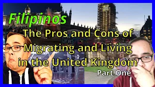 Filipinos     The Pros and Cons of Migrating and Living in the UK Part One