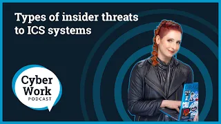 Types of insider threats to ICS systems | Cyber Work Podcast