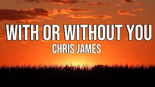 With Or Without You - Chris James ( lyrics)
