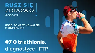 #7 PODCAST RUSZ SIĘ ZDROWO! - Tomek Kowalski (trinergy.pl) "O triathlonie, diagnostyce i FTP"
