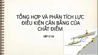 Bài 9. Tổng hợp và phân tích lực - Điều kiện cân bằng của chất điểm - Vật lí 10 THPT - CT cơ bản