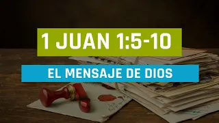 EL MENSAJE De Dios (003 1 DE JUAN 1:5-10)