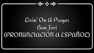 Livin' On A Prayer
        Bon Jovi (PRONUNCIACIÓN A ESPAÑOL)