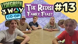 THE REDISI FAMILY FEAST!  Pokemon Leaf Green 3WAY CO-OP EP13