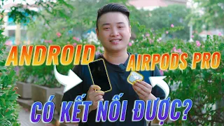 AirPods Pro: Có kết nối được với điện thoại Android? | Minh Tuấn Mobile