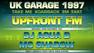 UK Garage Classics Mix 1997 | DJ Aqua D & MC Shadow | Upfront FM 99.3 | Sat 22 Nov 1997