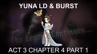 Yuna LD & BURST | Act 3 Chapter 4 Part 1 (Pull Plans)