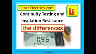 CONTINUITY TESTING AND INSULATION RESISTANCE TESTING – THE DIFFERENCES - THE REASONS – AND MORE