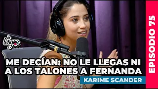 ME DECÍAN: NO LE LLEGAS NI A LOS TALONES A FERNANDA - Karime Scander en La Lengua