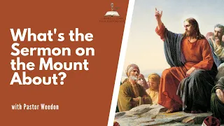 What's the Sermon on the Mount About? (Matthew 5-7)