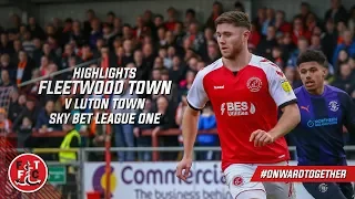 Fleetwood Town 1-2 Luton Town | Highlights