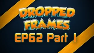 Dropped Frames - Week 62 - Video Game Discussion (Part 1)