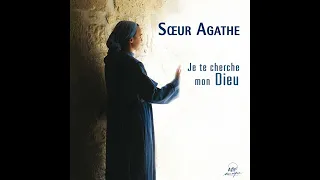 Je te cherche, mon Dieu - Sœur Agathe