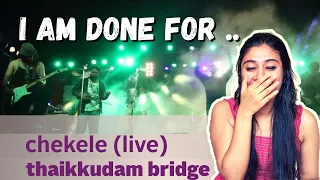 Chekele - Thaikkudam Bridge Live REACTION | Kappa TV | Ashmita Reacts