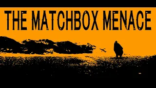 The Matchbox Menace