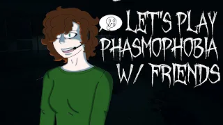 Let's play Phasmophobia W/ friends