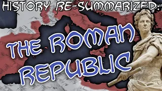 History RE-Summarized: The Roman Republic