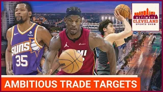 Who are some AMBITIOUS trade targets the Cleveland Cavaliers could pursue this summer?