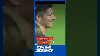 Debut Goal Lewandowski