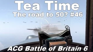 Tea Time - The road to 50? #46 - Battle of Britain - BoB 6