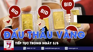 Tiếp tục đấu thầu vàng trong ngày 3/5 - VNews