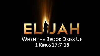 When the Brook Dries Up | 1 Kings 17:7-16