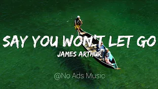 Say you won't let go (Lyrics & No ads) ft James Arthur (UHDVIDEO)