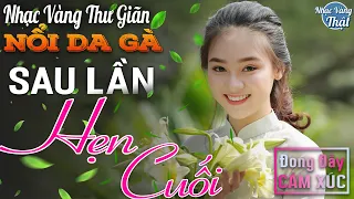 12- 01 SAU LẦN HẸN CUỐI - Nhạc Vàng Xưa CHỌN LỌC NỔI DA GÀ Khi Nghe ☘️ THƯ GIÃN ĐONG ĐẦY CẢM XÚC