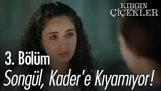 Songül, Kader'e kıyamıyor! - Kırgın Çiçekler 3. Bölüm