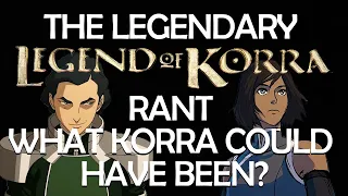 The Legendary Legend of Korra Rant — What Korra COULD have been?