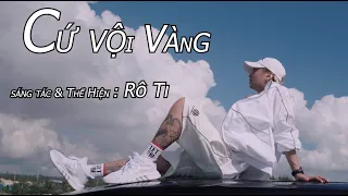 CỨ VỘI VÀNG | RÔ Ti | OFFICIAL MUSIC  VIDEO