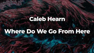 Caleb Hearn - Where Do We Go From Here (Letra/Lyrics) | Official Music Video