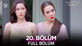 Bana Sevmeyi Öğret | 20. Bölüm