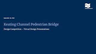 Keating Channel Pedestrian Bridge Design Competition Presentations -  September 28, 2023