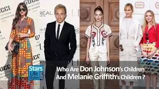 Who Are Don Johnson's Children And Melanie Griffith's Children ? [3 Daughters And 4 Sons]