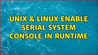 Unix & Linux: Enable serial system console in runtime