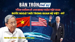 Bàn tròn thế sự: Tổng thống Mỹ Joe Biden thăm Việt Nam: Bước ngoặt mới trong quan hệ VIỆT - MỸ