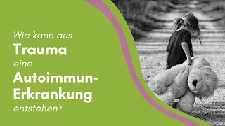 Wie kann aus Trauma eine Autoimmun-Erkrankung entstehen?