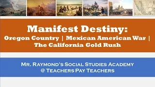 Manifest Destiny: Mexican American War, Oregon Territory Dispute, California Gold Rush