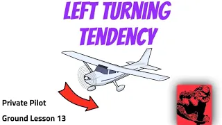 Left Turning Tendencies (Private Pilot Ground Lesson 13)