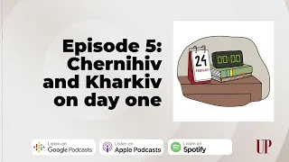 24.02: The Invasion Reconstructed. Episode 5 – Chernihiv and Kharkiv on day one of the invasion
