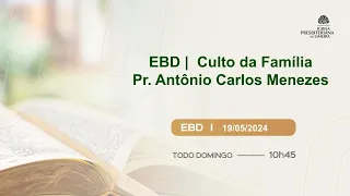 EBD |  Culto da Família - Pr. Antônio Carlos Menezes