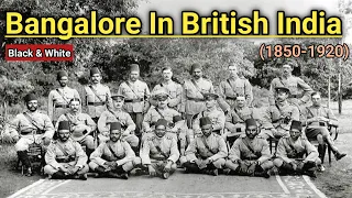 Bangalore || Old Bangalore In British India || Bangalore in 1850 To 1920