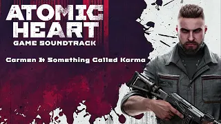 Atomic Heart || Carmen & Something Called Karma