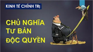 KINH TẾ CHÍNH TRỊ MÁC LÊ NIN| Chương 4. Phần 1. Chủ nghĩa tư bản độc quyền | Ths Ngô Văn Thảo