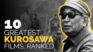 10 Greatest Akira Kurosawa Movies, Ranked
