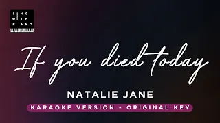 If you died today - Natalie Jane (Original Key Karaoke) - Piano Instrumental Cover with Lyrics