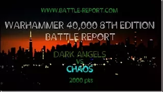40K 8th Edition Battle Report - Dark Angels vs Chaos 2000 pts